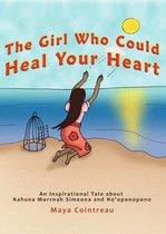 The Girls Who Could - The Girl Who Could Heal Your Heart: An Inspirational Tale About Kahuna Morrnah Simeona and Ho'oponopono