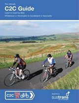 The Ultimate C2C Guide : Coast to Coast by Bike: Whitehavenor Workington to Sunderland or Newcastle