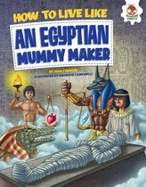 How to Live Like . . . - How to Live Like an Egyptian Mummy Maker