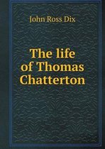 The life of Thomas Chatterton