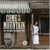 Come to the Mountain: Old Time Music for Modern Times