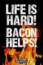 Life Is Hard! Bacon Helps!