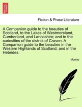A Companion Guide to the Beauties of Scotland, to the Lakes of Westmoreland, Cumberland, and Lancashire; And to the Curiosities of the District of Craven.Vol. II, Second Edition