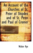 An Account of the Churches of St. Peter of Shipden and of St. Peter and Paul of Cromer