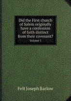 Did the First church of Salem originally have a confession of faith distinct from their covenant? Volume 1