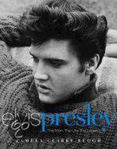 Elvis Presley: The Man. the Life. the Legend