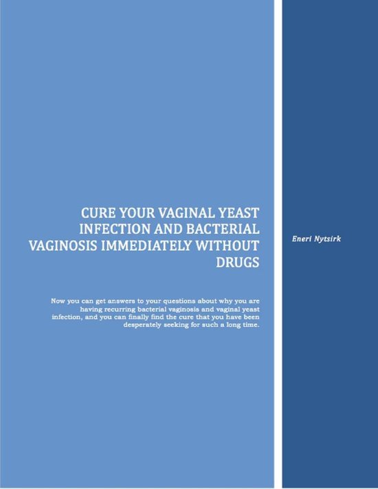 Cure Your Vaginal Yeast Infection and Bacterial Vaginosis Immediately