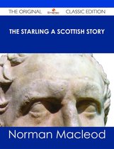 The Starling A Scottish Story - The Original Classic Edition