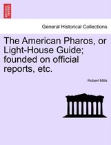 The American Pharos, or Light-House Guide; Founded on Official Reports, Etc.