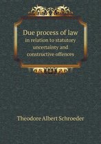 Due process of law in relation to statutory uncertainty and constructive offences