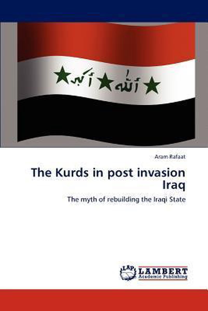 The Kurds in post invasion Iraq - Aram Rafaat