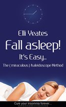 Fall asleep! It's Easy...The (miraculous) Kaleidoscope Method, How to get to sleep, sleep help, sleep problems, how to cure Insomnia and have better sleep