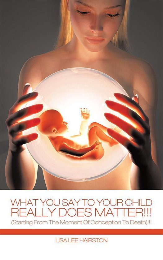 Omslag van What You Say to Your Child Really Does Matter!!!