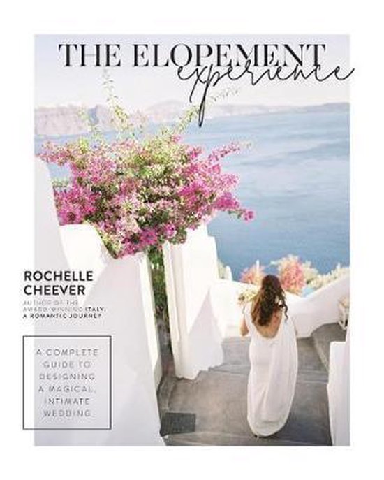 The Elopement Experience: A Complete Guide to Designing a Ma ... - cover