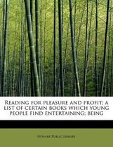 Reading for Pleasure and Profit; A List of Certain Books Which Young People Find Entertaining; Being