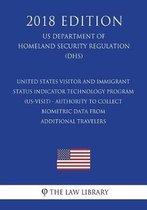 United States Visitor and Immigrant Status Indicator Technology Program (Us-Visit) - Authority to Collect Biometric Data from Additional Travelers (Us Department of Homeland Security Regulati