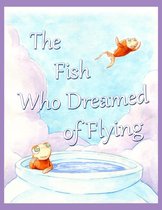 The Fish Who Dreamed of Flying