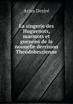 La singerie des Huguenots, marmots et guenons de la nouuelle derrision Theodobeszienne