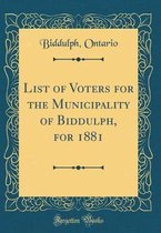 List of Voters for the Municipality of Biddulph, for 1881 (Classic Reprint)