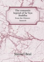 The Romantic Legend of Sâkya Buddha from the Chinese-Sanscrit