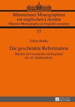 Muensteraner Monographien zur englischen Literatur / Muenster Monographs on English Literature 37 - Die geschenkte Reformation