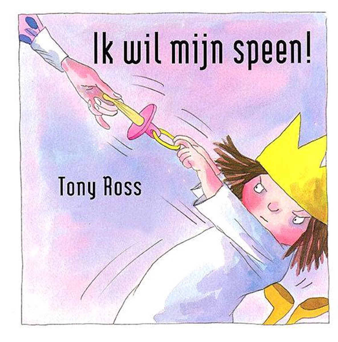 Ik Wil Mijn Speen! van Tony Ross