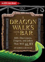 A Dragon Walks Into a Bar An RPG Joke Book The Ultimate RPG Guide Series