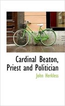 Cardinal Beaton, Priest and Politician