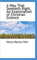 A Way That Seemeth Right, an Examination of Christian Science