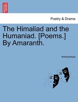 The Himaliad and the Humaniad. [Poems.] by Amaranth.