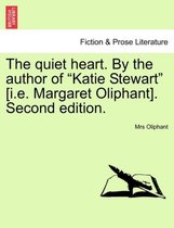 The Quiet Heart. by the Author of Katie Stewart [I.E. Margaret Oliphant]. Second Edition.