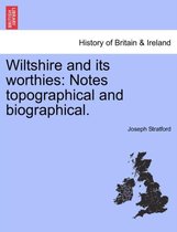 Wiltshire and its worthies: Notes topographical and biographical.