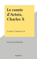 Le comte d'Artois, Charles X