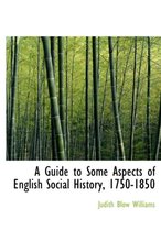 A Guide to Some Aspects of English Social History, 1750-1850