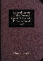 Annual report of the General Agent of the John F. Slater Fund 1887