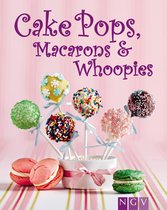 Die schönsten Backrezepte - Cakepops, Macarons & Whoopies