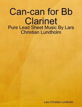 Can-can for Bb Clarinet - Pure Lead Sheet Music By Lars Christian Lundholm