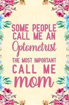 Some people Call Me An Optometrist The Most Important Call Me Mom