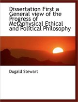 Dissertation First a General View of the Progress of Metaphysical Ethical and Political Philosophy