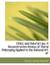Ethics and Natural Law, a Reconstructive Review of Moral Philosophy Applied to the Rational Art of