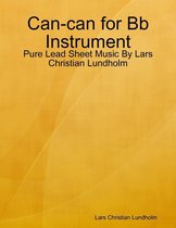 Can-can for Bb Instrument - Pure Lead Sheet Music By Lars Christian Lundholm