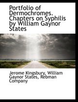 Portfolio of Dermochromes. Chapters on Syphilis by William Gaynor States
