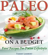 Paleo on a Budget Raw Recipes for a Paleo Lifestyle