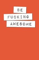 Be Fucking Awesome