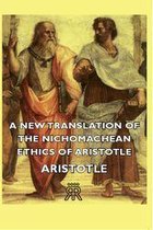 A New Translation of the Nichomachean Ethics of Aristotle