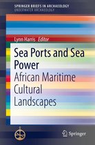 SpringerBriefs in Archaeology - Sea Ports and Sea Power