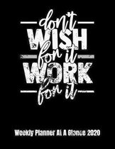 Don't Wish For It Work For It Weekly Planner At A Glance 2020