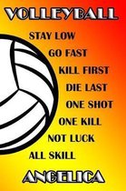Volleyball Stay Low Go Fast Kill First Die Last One Shot One Kill Not Luck All Skill Angelica