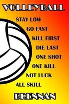 Volleyball Stay Low Go Fast Kill First Die Last One Shot One Kill Not Luck All Skill Brennan
