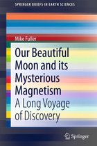 SpringerBriefs in Earth Sciences - Our Beautiful Moon and its Mysterious Magnetism